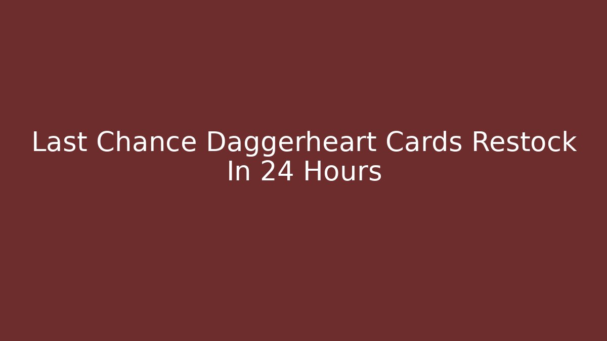 Last Chance Daggerheart Cards Restock In 24 Hours
