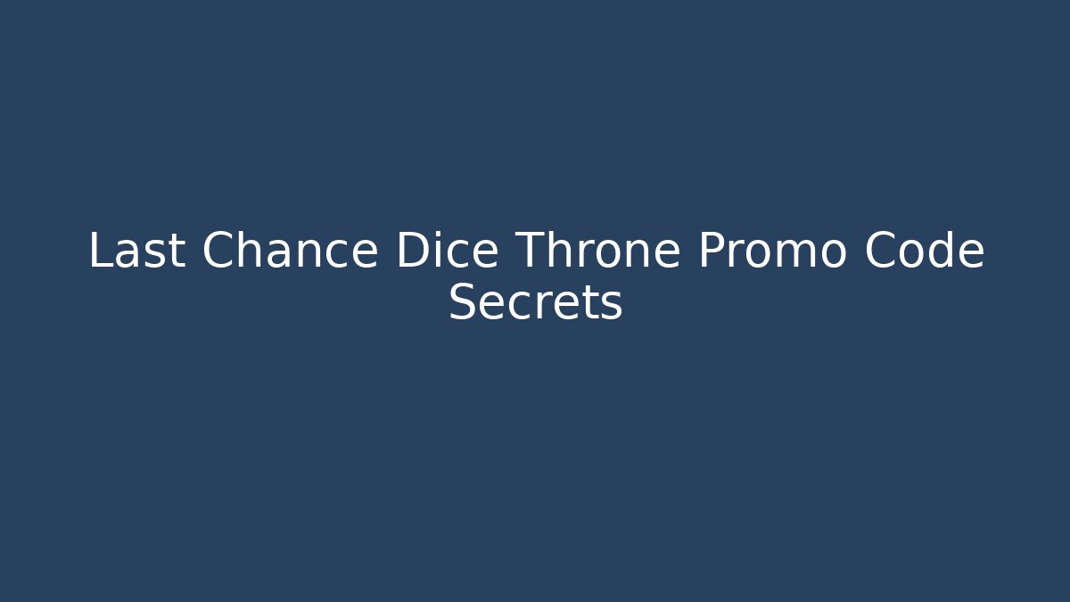 Last Chance Dice Throne Promo Code Secrets