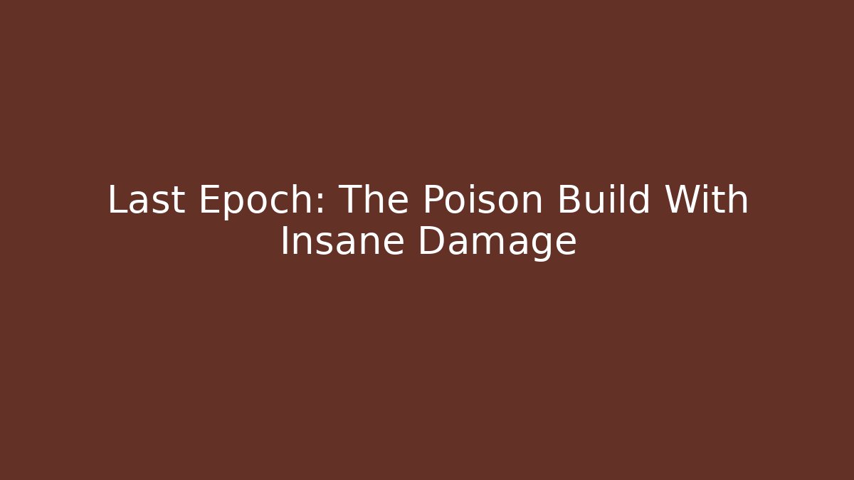 Last Epoch: The Poison Build With Insane Damage