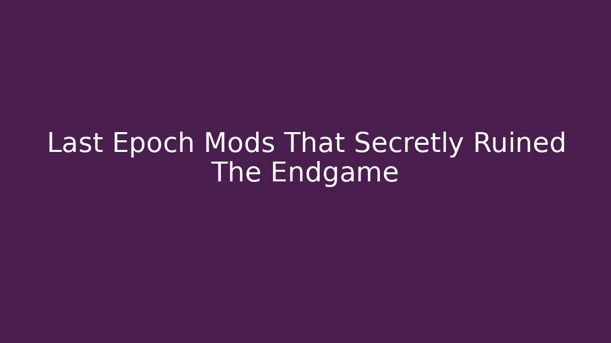 Last Epoch Mods That Secretly Ruined The Endgame