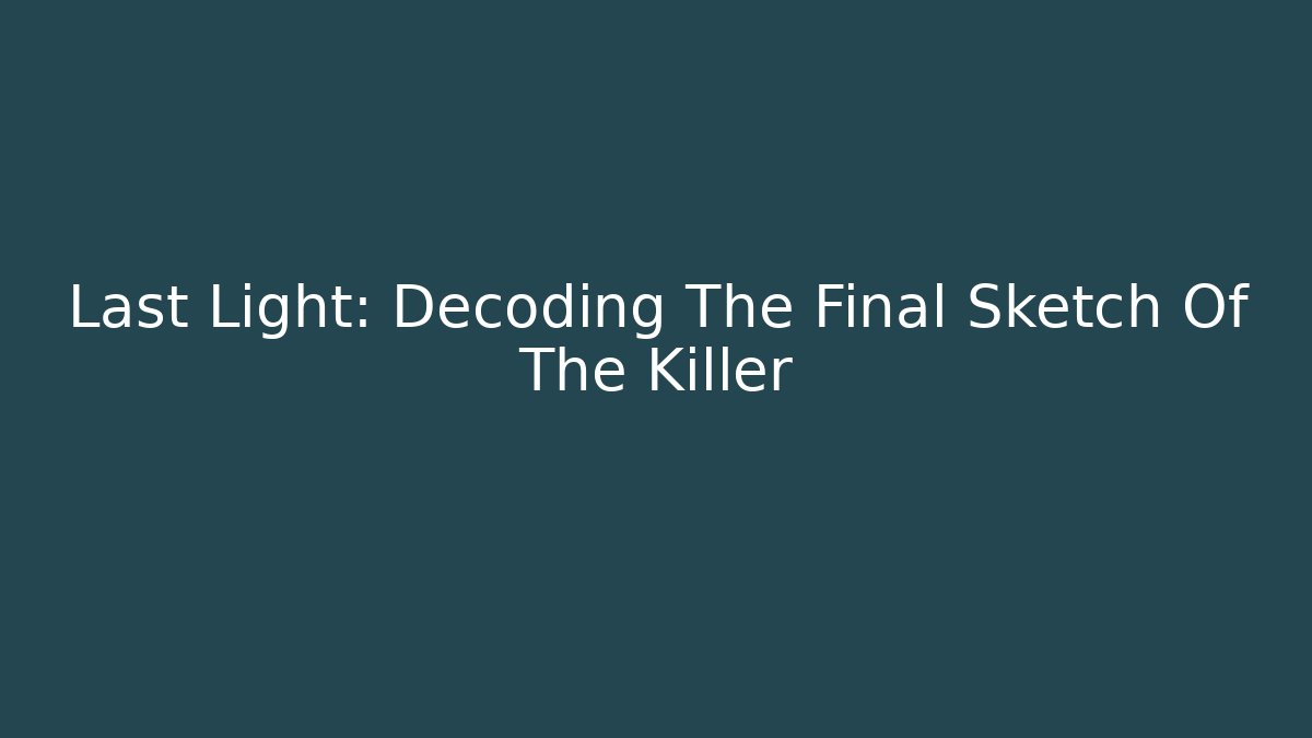 Last Light: Decoding The Final Sketch Of The Killer - Vintage E-Juice