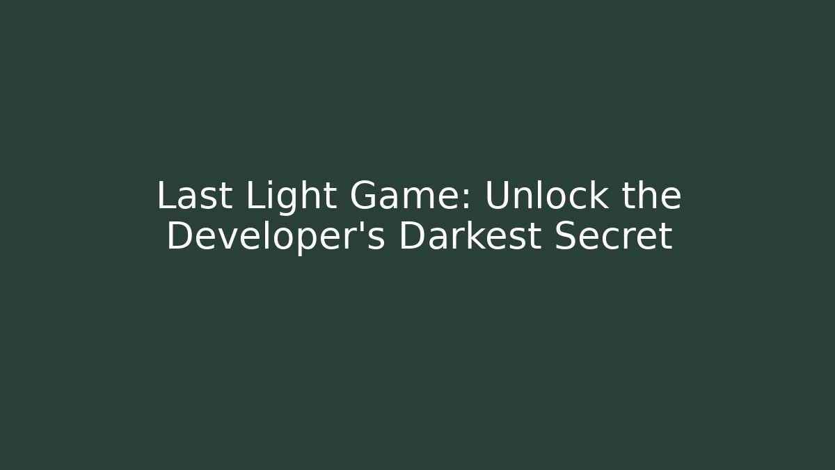 Last Light Game: Unlock the Developer's Darkest Secret - Vintage E-Juice