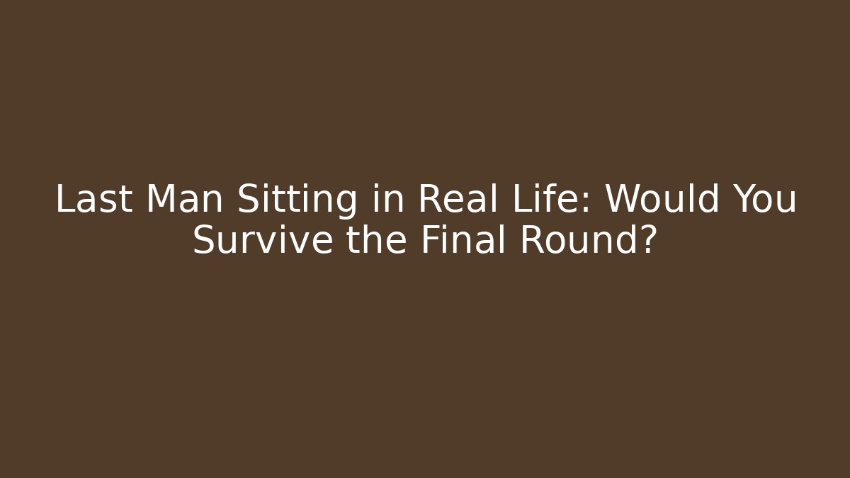 Last Man Sitting in Real Life: Would You Survive the Final Round? - Vintage E-Juice