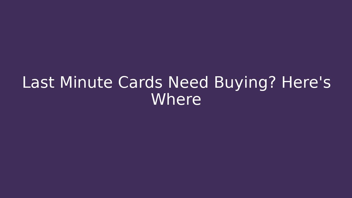 Last Minute Cards Need Buying? Here's Where - Vintage E-Juice