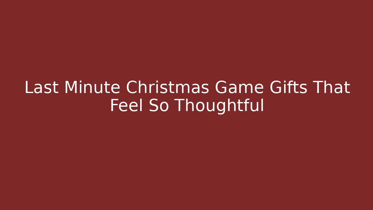 Last Minute Christmas Game Gifts That Feel So Thoughtful