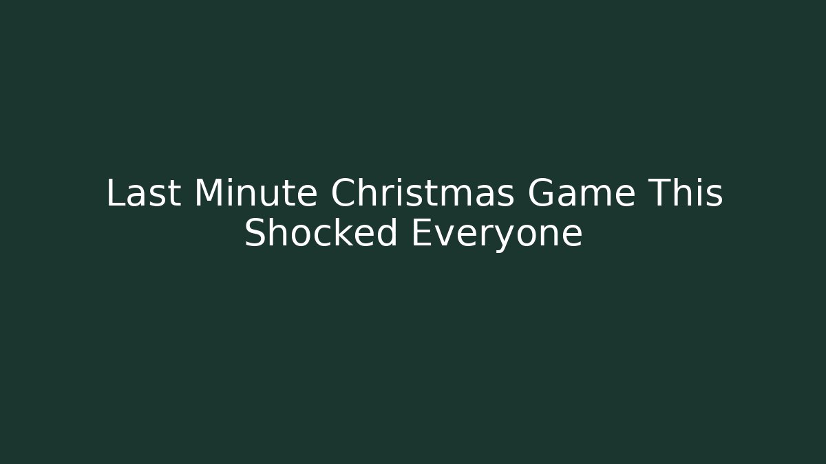 Last Minute Christmas Game This Shocked Everyone