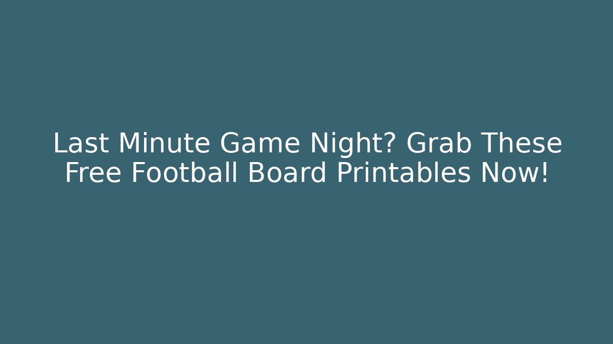 Last Minute Game Night? Grab These Free Football Board Printables Now!