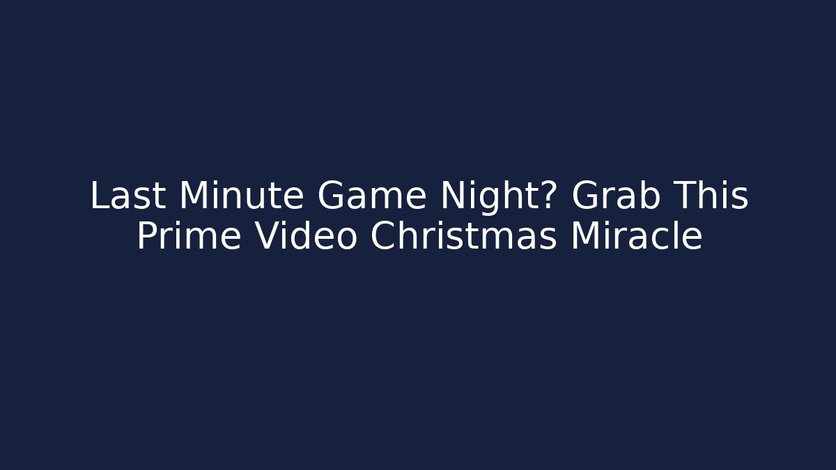 Last Minute Game Night? Grab This Prime Video Christmas Miracle