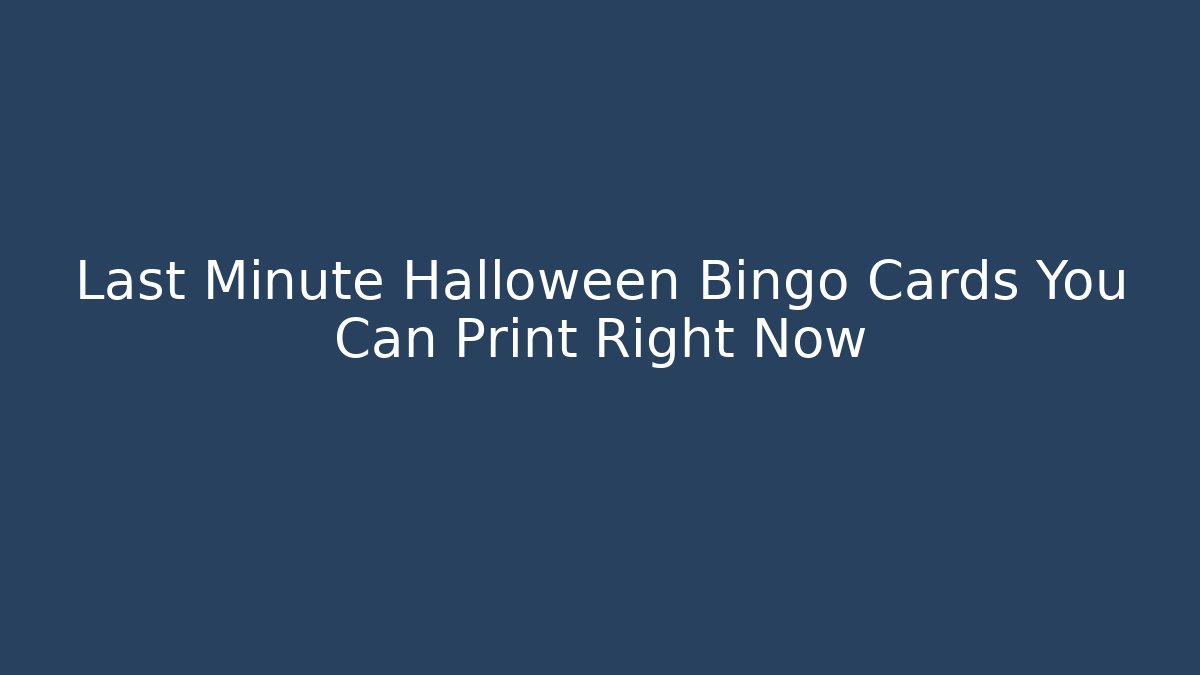 Last Minute Halloween Bingo Cards You Can Print Right Now