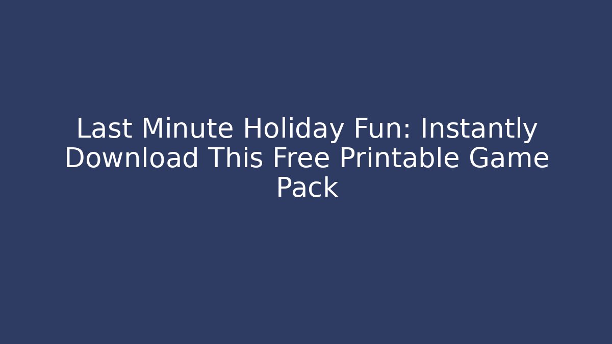Last Minute Holiday Fun: Instantly Download This Free Printable Game Pack
