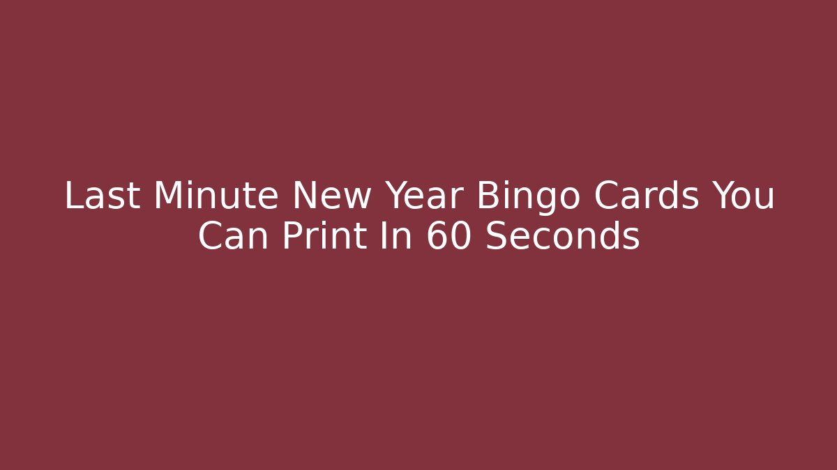Last Minute New Year Bingo Cards You Can Print In 60 Seconds
