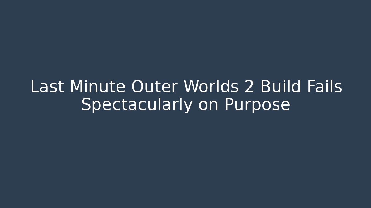Last Minute Outer Worlds 2 Build Fails Spectacularly on Purpose - Vintage E-Juice