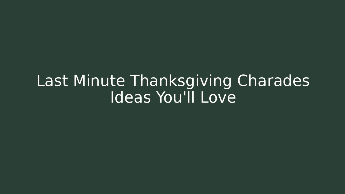 Last Minute Thanksgiving Charades Ideas You’ll Love