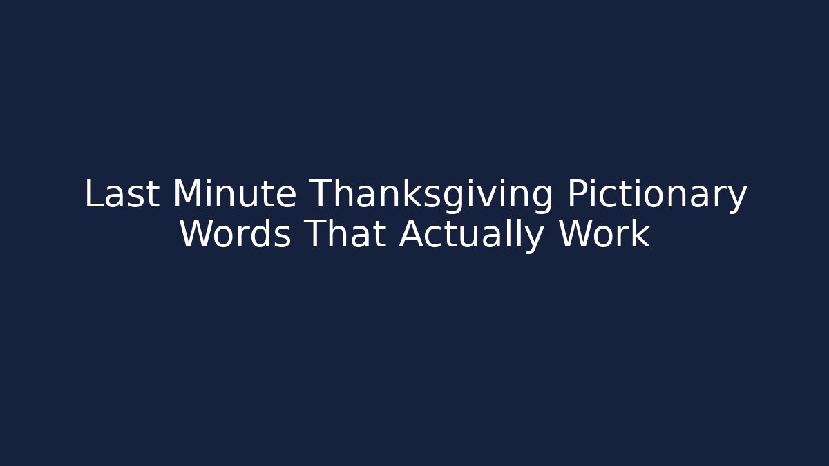 Last Minute Thanksgiving Pictionary Words That Actually Work