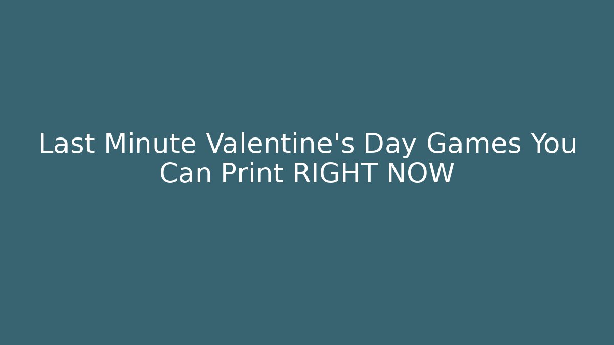 Last Minute Valentine's Day Games You Can Print RIGHT NOW