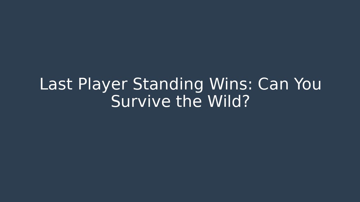 Last Player Standing Wins: Can You Survive the Wild?