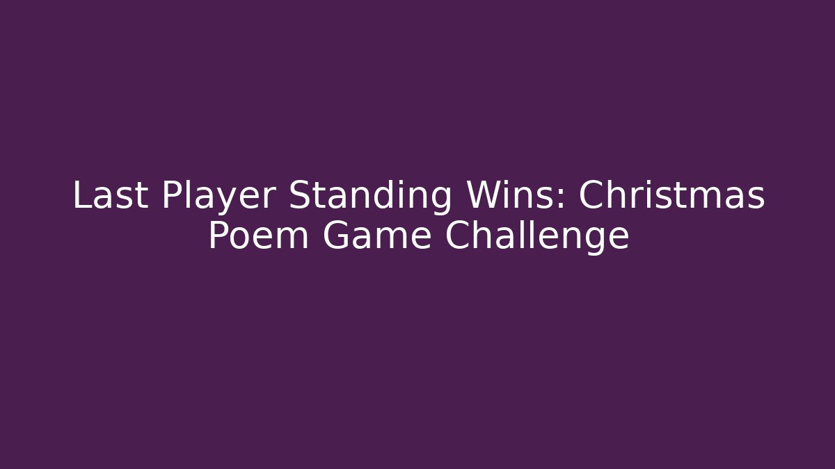 Last Player Standing Wins: Christmas Poem Game Challenge