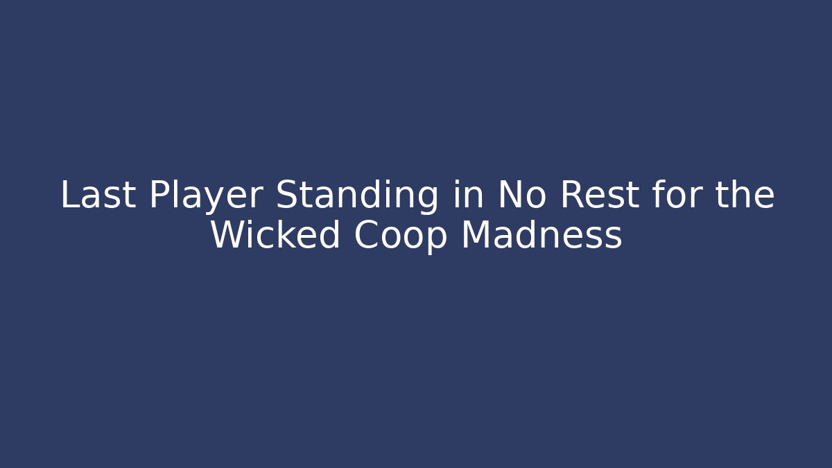 Last Player Standing in No Rest for the Wicked Coop Madness