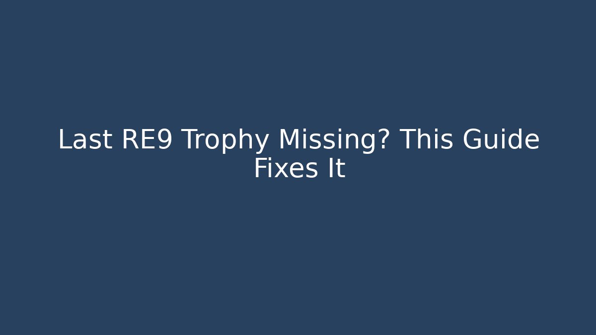 Last RE9 Trophy Missing? This Guide Fixes It - Vintage E-Juice