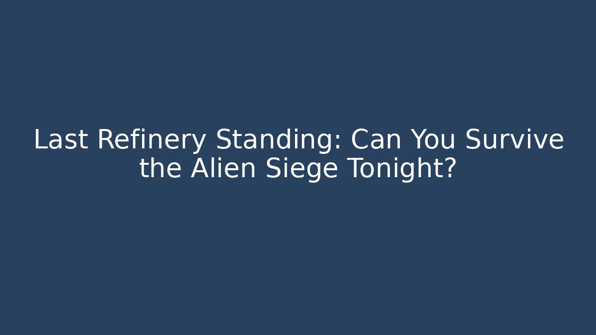 Last Refinery Standing: Can You Survive the Alien Siege Tonight? - Vintage E-Juice