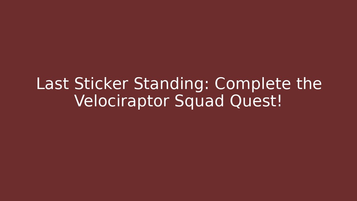 Last Sticker Standing: Complete the Velociraptor Squad Quest! - Vintage E-Juice