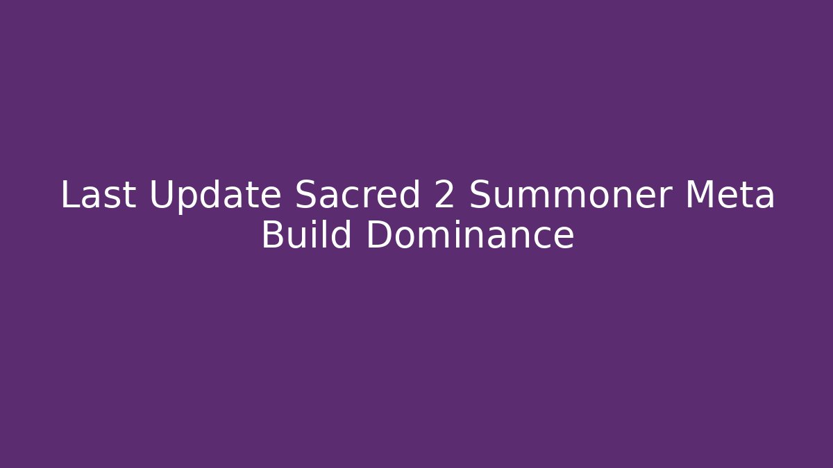 Last Update Sacred 2 Summoner Meta Build Dominance - Vintage E-Juice