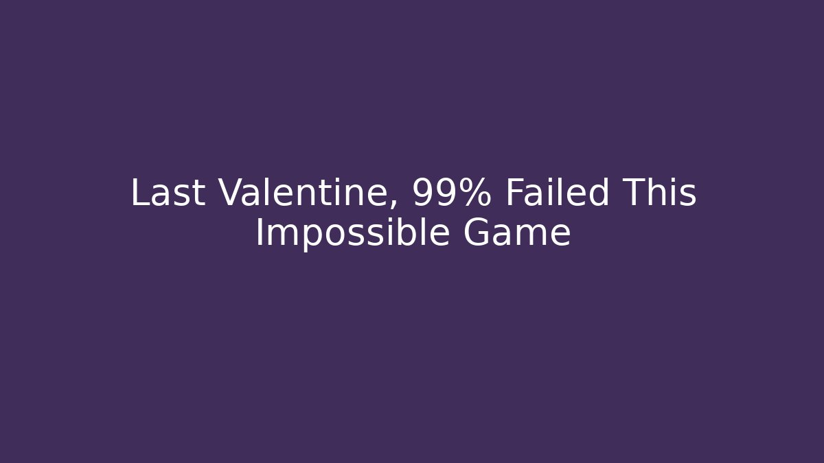 Last Valentine, 99% Failed This Impossible Game - Vintage E-Juice