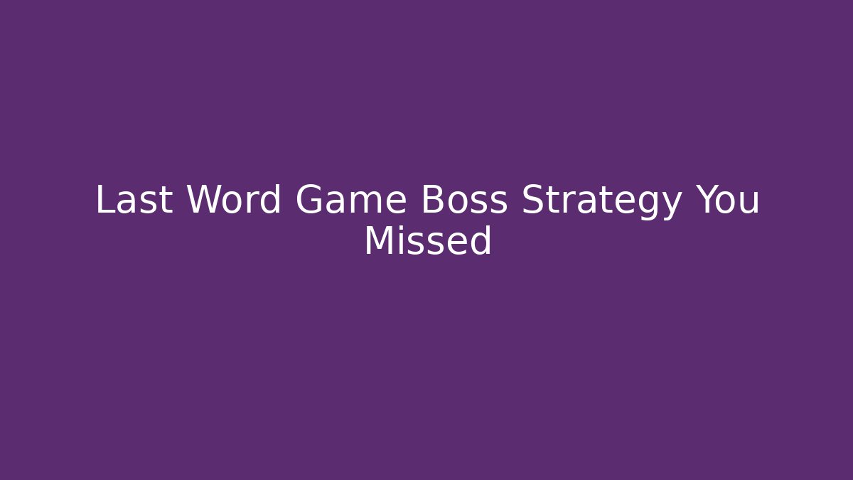 Last Word Game Boss Strategy You Missed