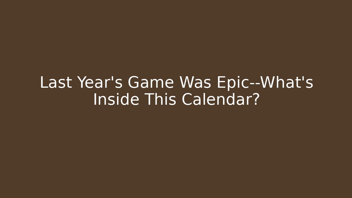 Last Year’s Game Was Epic—What’s Inside This Calendar?
