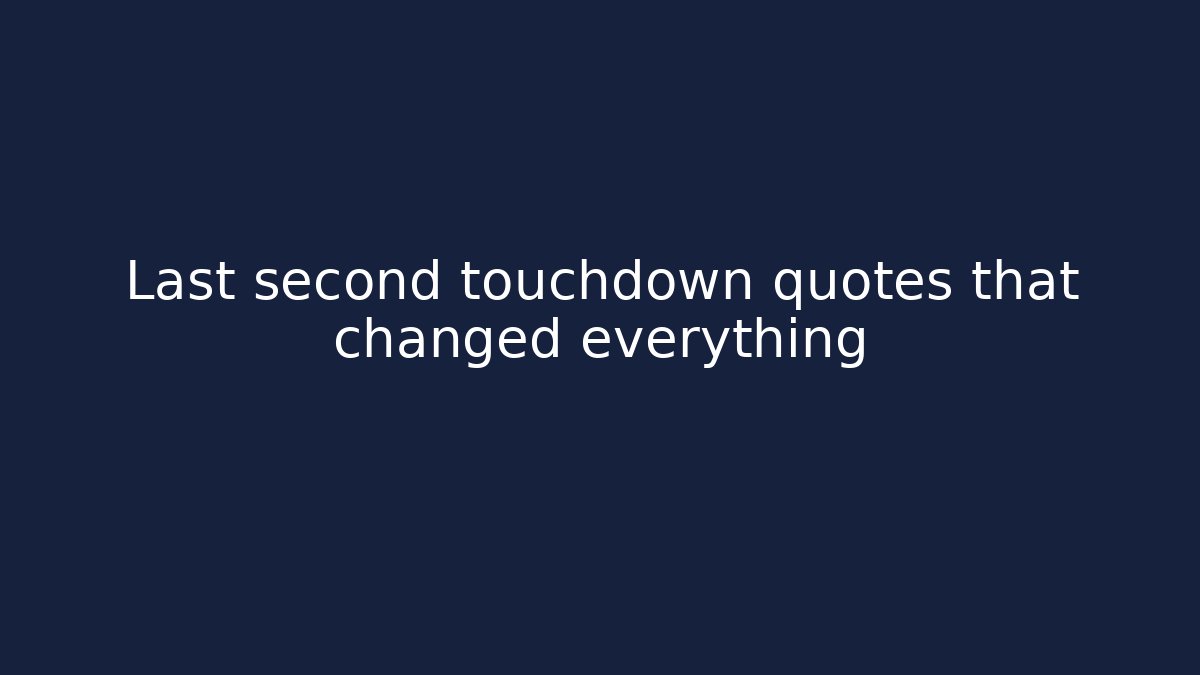 Last second touchdown quotes that changed everything - Vintage E-Juice