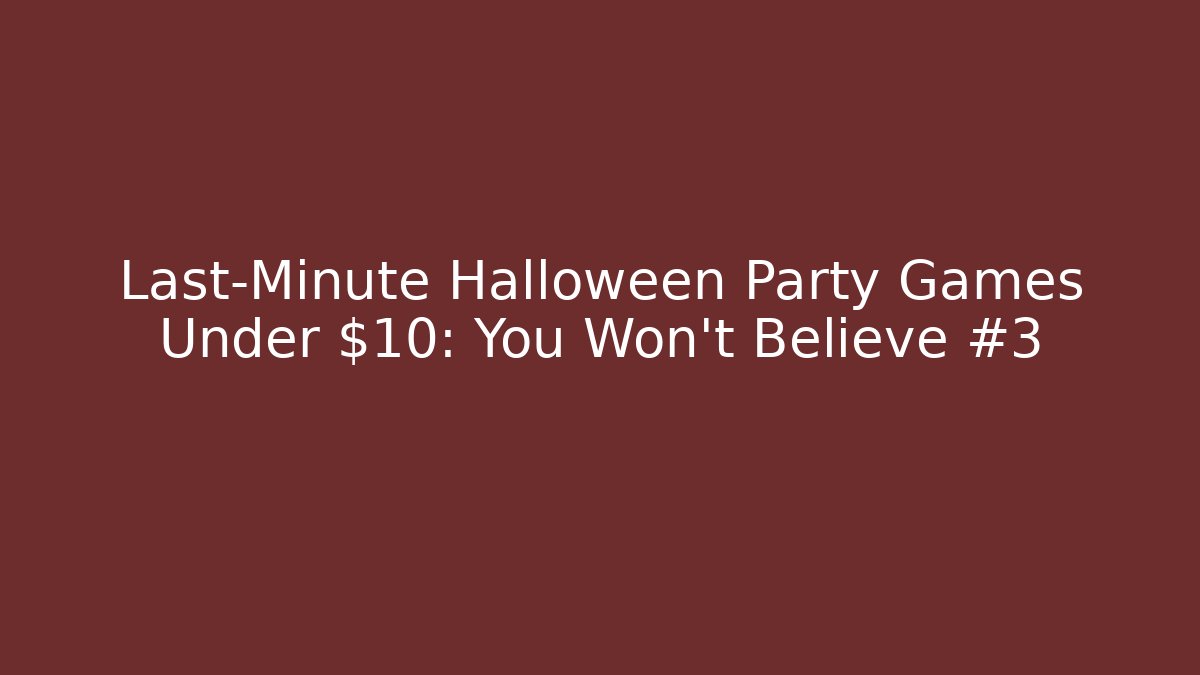 Last-Minute Halloween Party Games Under $10: You Won't Believe #3
