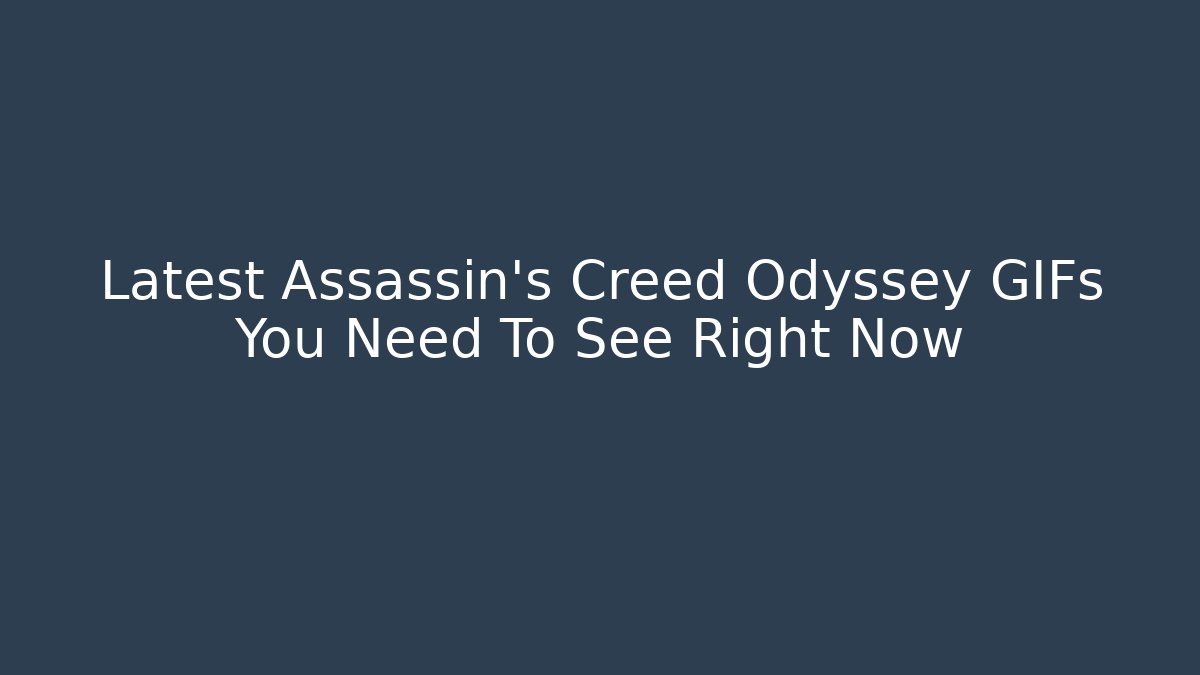 Latest Assassin's Creed Odyssey GIFs You Need To See Right Now