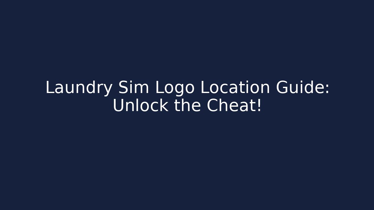 Laundry Sim Logo Location Guide: Unlock the Cheat!