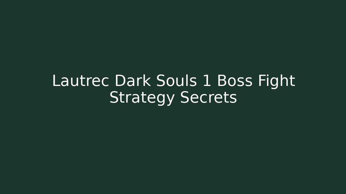 Lautrec Dark Souls 1 Boss Fight Strategy Secrets