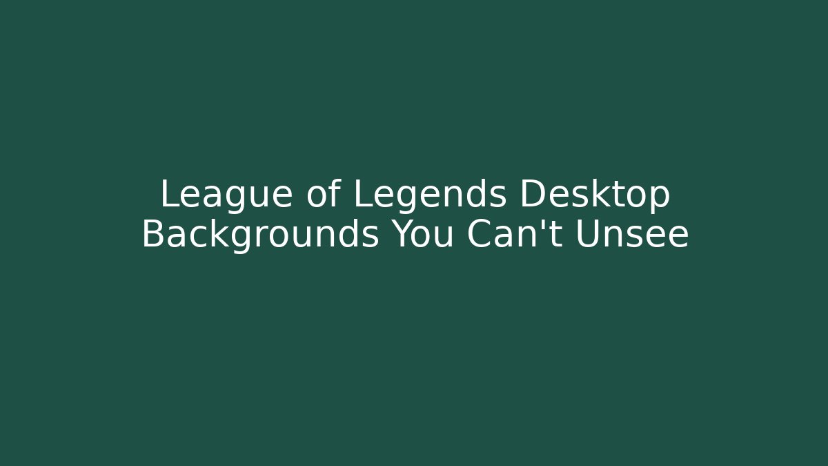 League of Legends Desktop Backgrounds You Can't Unsee
