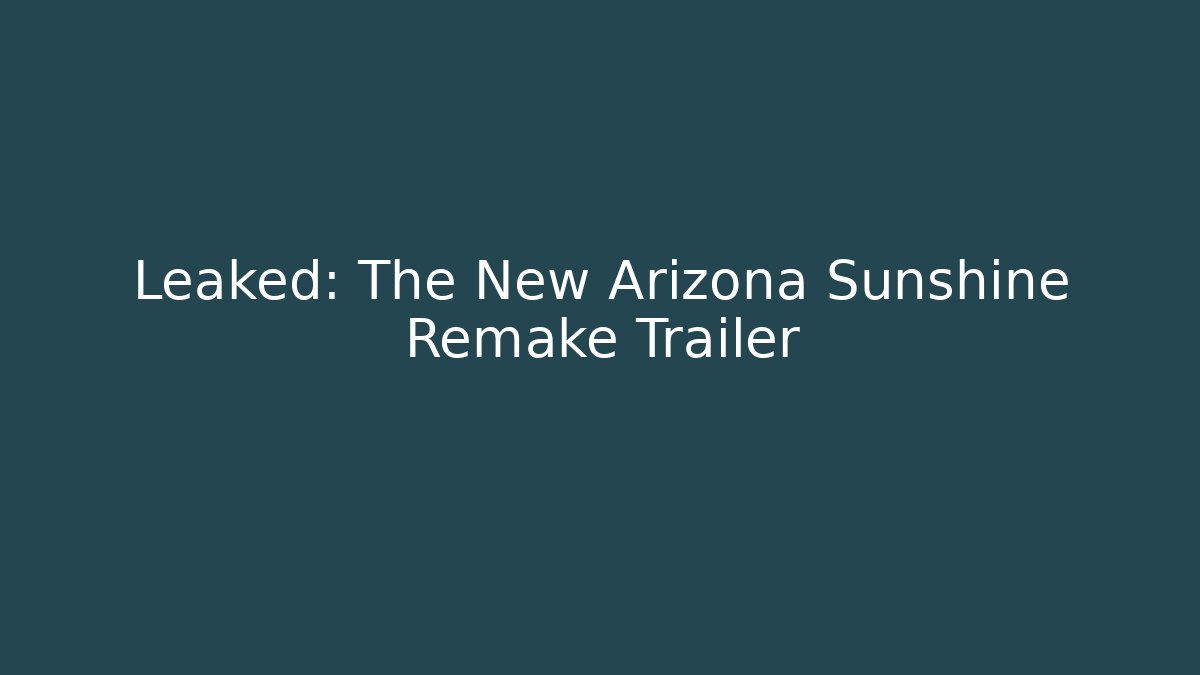 Leaked: The New Arizona Sunshine Remake Trailer - Vintage E-Juice