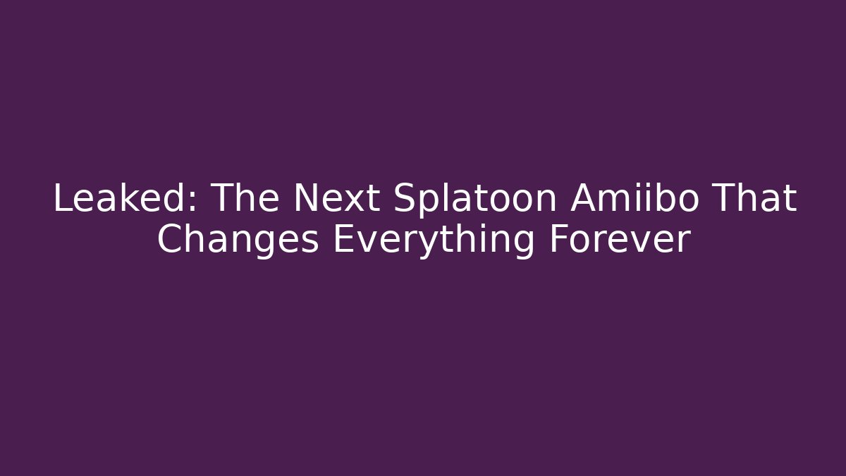 Leaked: The Next Splatoon Amiibo That Changes Everything Forever