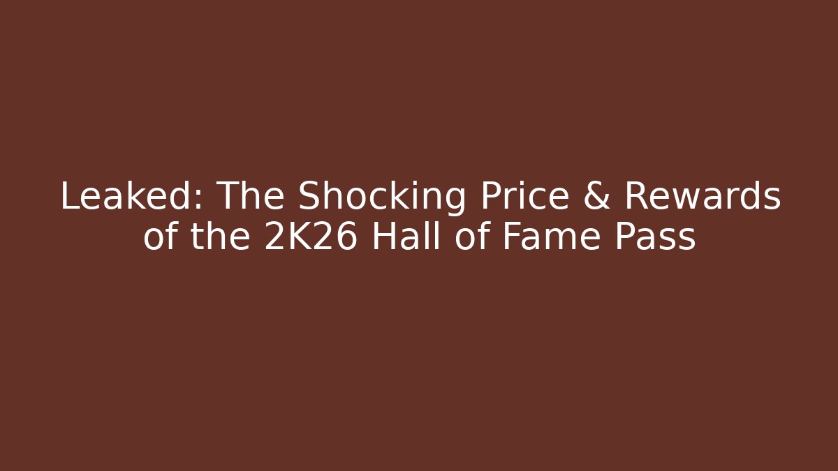 Leaked: The Shocking Price & Rewards of the 2K26 Hall of Fame Pass - Vintage E-Juice