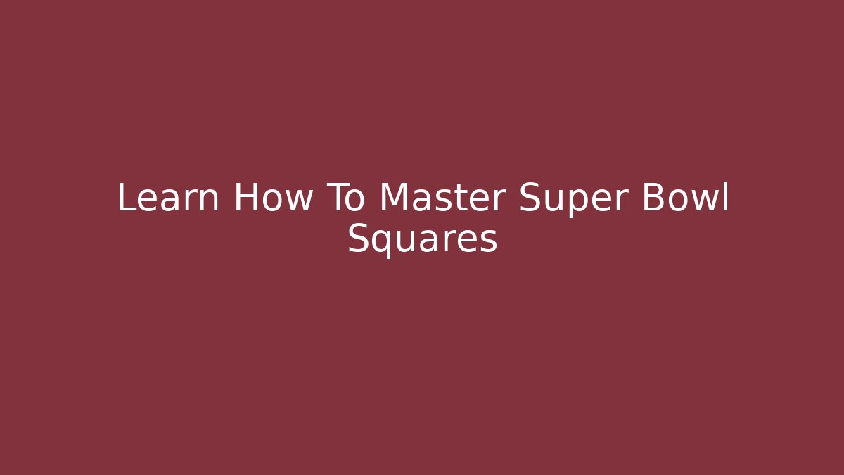 Learn How To Master Super Bowl Squares