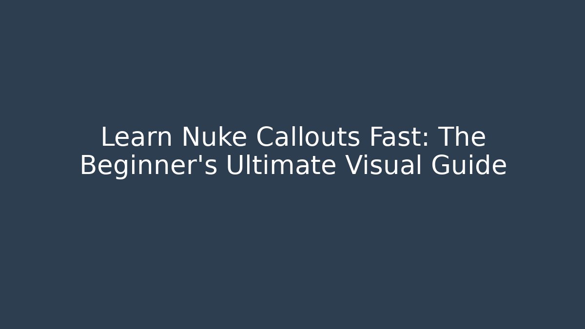 Learn Nuke Callouts Fast: The Beginner’s Ultimate Visual Guide