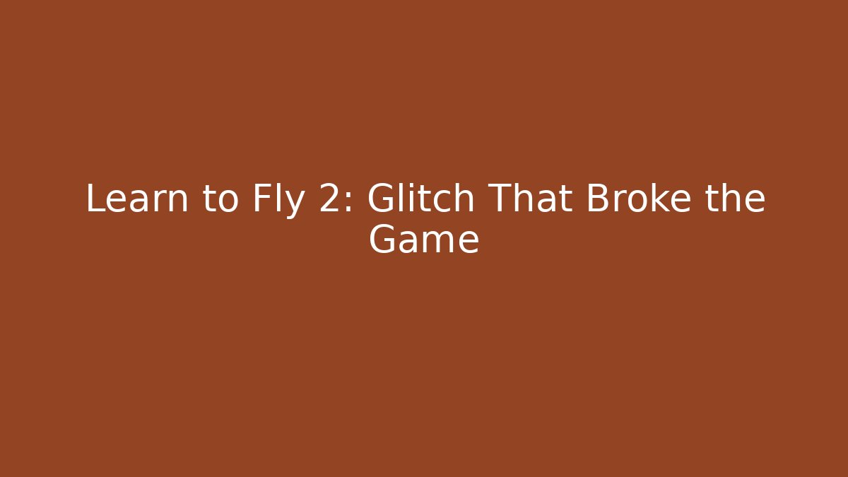 Learn to Fly 2: Glitch That Broke the Game
