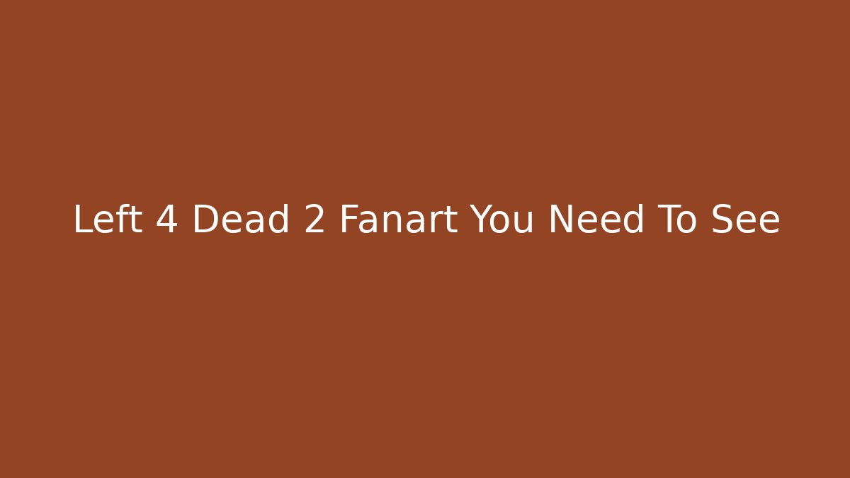Left 4 Dead 2 Fanart You Need To See