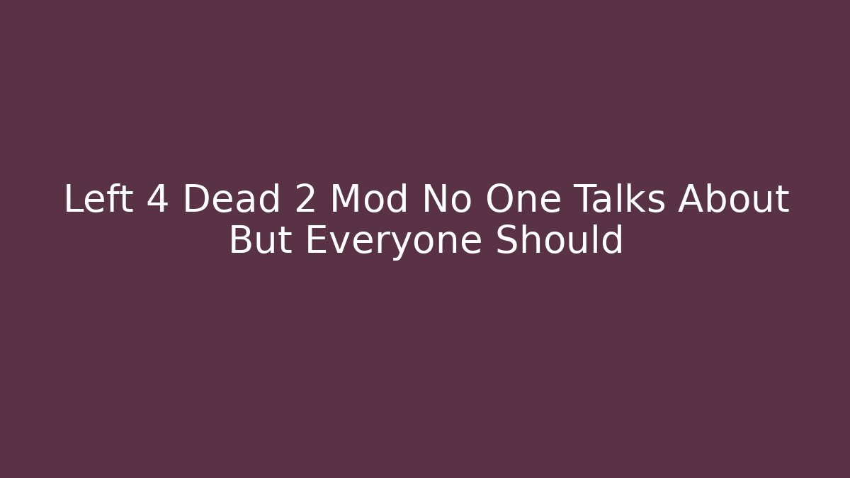 Left 4 Dead 2 Mod No One Talks About But Everyone Should - Vintage E-Juice