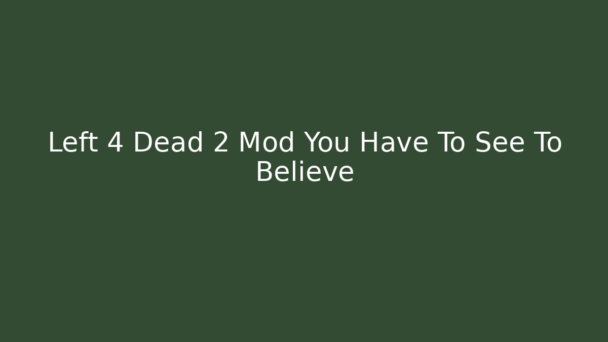 Left 4 Dead 2 Mod You Have To See To Believe
