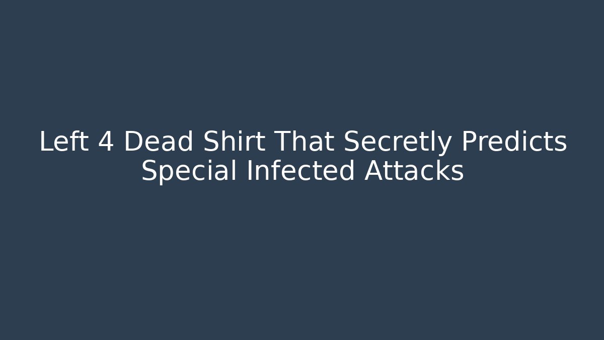 Left 4 Dead Shirt That Secretly Predicts Special Infected Attacks