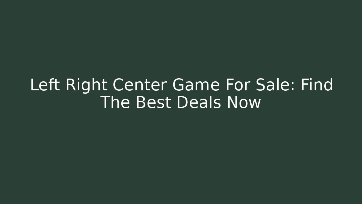 Left Right Center Game For Sale: Find The Best Deals Now