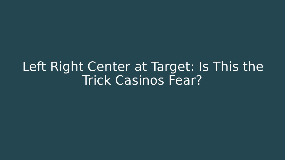 Left Right Center at Target: Is This the Trick Casinos Fear? - Vintage E-Juice
