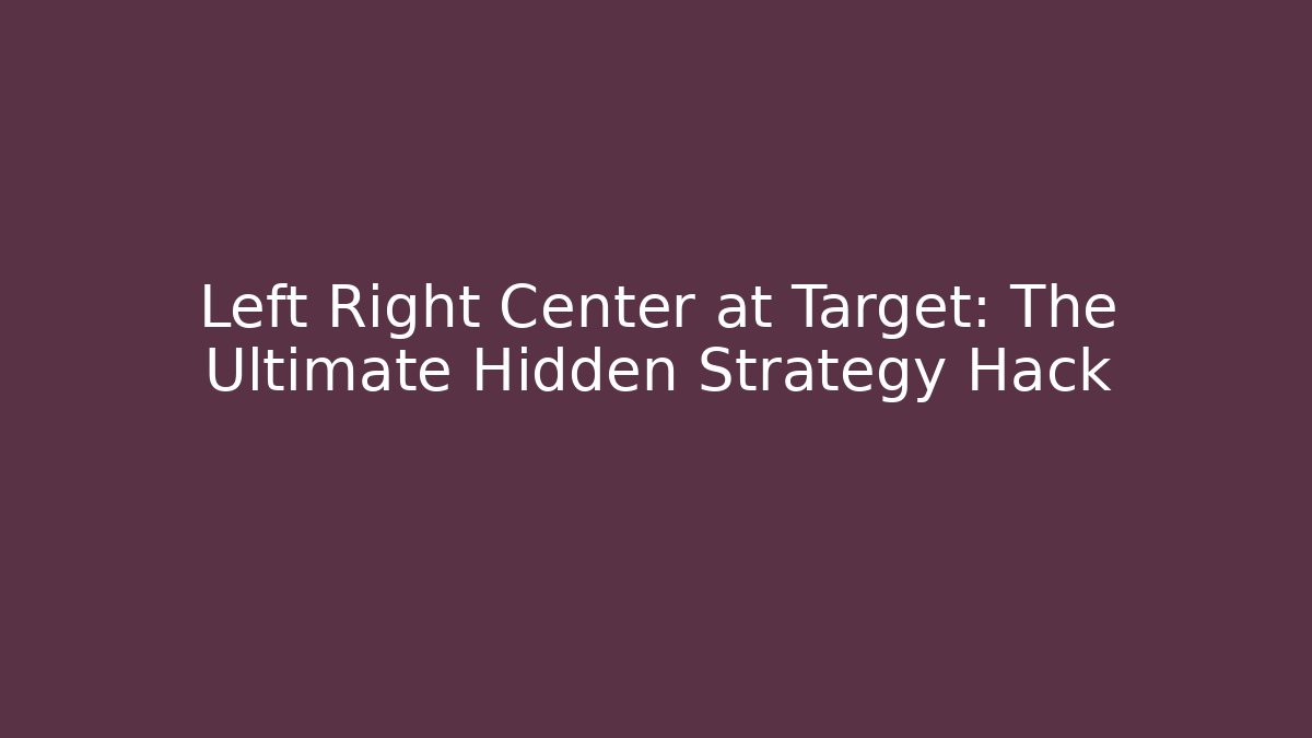 Left Right Center at Target: The Ultimate Hidden Strategy Hack