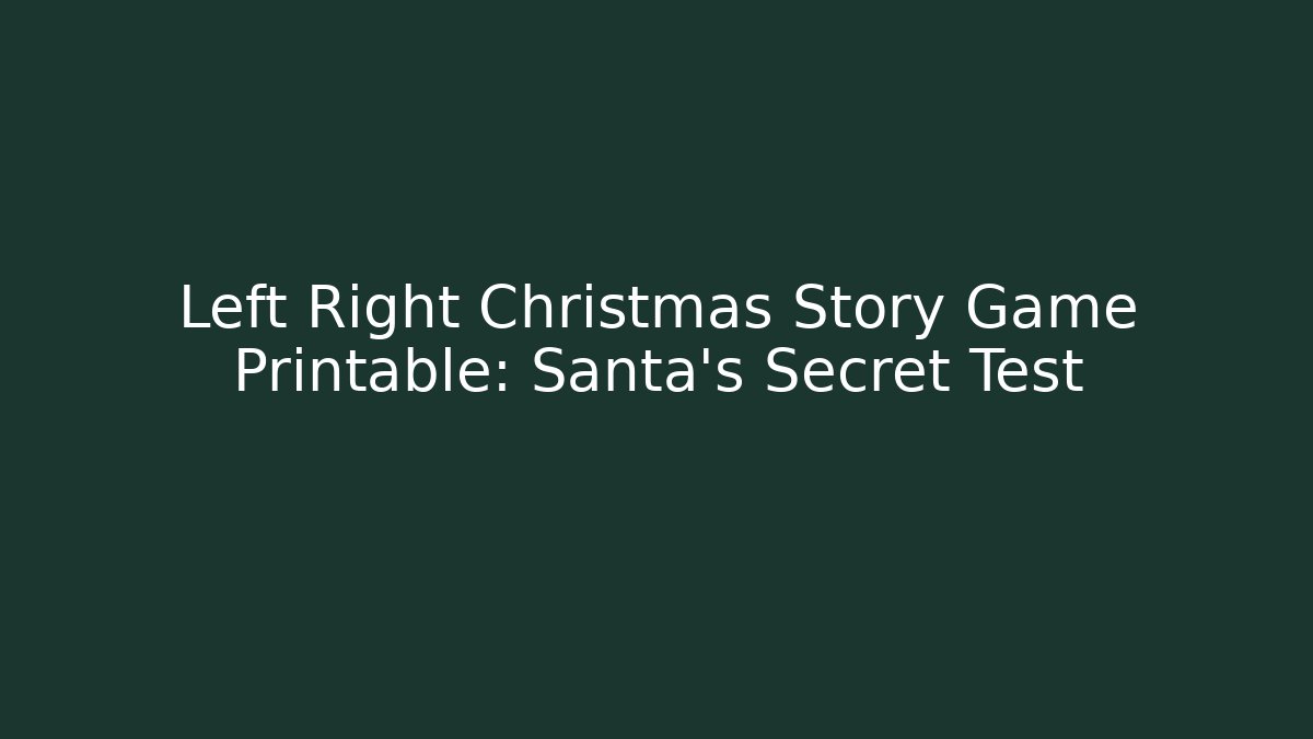 Left Right Christmas Story Game Printable: Santa’s Secret Test