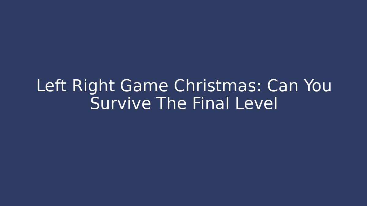 Left Right Game Christmas: Can You Survive The Final Level